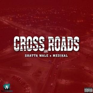 Shatta Wale - Cross Roads ft Medikal